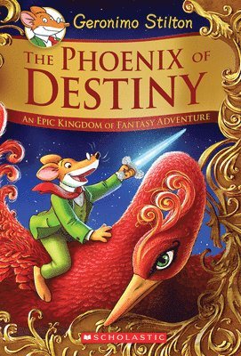 Geronimo Stilton - The Phoenix of Destiny: An Epic Kingdom of Fantasy Adventure (Geronimo Stilton and the Kingdom of Fantasy: Special Edition), Inbunden