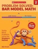 bokomslag Problem Solved: Bar Model Math: Grade 2: Tackle Word Problems Using the Singapore Method