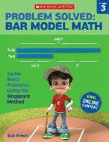 bokomslag Problem Solved: Bar Model Math: Grade 3: Tackle Word Problems Using the Singapore Method