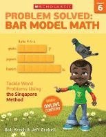 bokomslag Problem Solved: Bar Model Math: Grade 6: Tackle Word Problems Using the Singapore Method