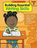 Building Essential Writing Skills: Grade 3 1