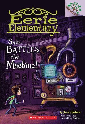 Sam Battles the Machine!: A Branches Book (Eerie Elementary #6): Volume 6