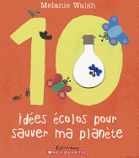 Melanie Walsh - 10 Id?es ?colos Pour Sauver Ma Plan?te, Inbunden