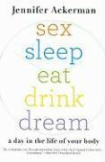 Sex Sleep Eat Drink Dream: A Day in the Life of Your Body 1