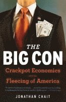 bokomslag The Big Con: The True Story of How Washington Got Hoodwinked and Hijacked by Crackpot Economics