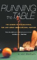 bokomslag Running the Table: The Legend of Kid Delicious, the Last Great American Pool Hustler