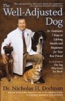 bokomslag The Well-Adjusted Dog: Dr. Dodman's 7 Steps to Lifelong Health and Happiness for Your Bestfriend