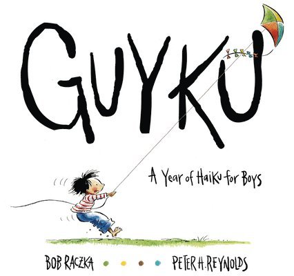 Bob Raczka - Guyku: A Year of Haiku for Boys, Inbunden