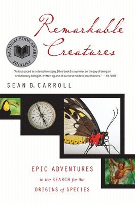 Sean B. Carroll - Remarkable Creatures: Epic Adventures in the Search for the Origins of Species, Häftad