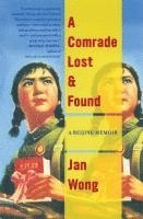 bokomslag A Comrade Lost and Found: A Beijing Memoir