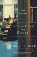 Donald Hall - Unpacking the Boxes: A Memoir of a Life in Poetry, Häftad