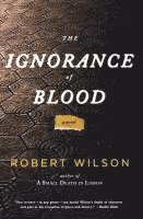 Robert Wilson - The Ignorance of Blood, Häftad