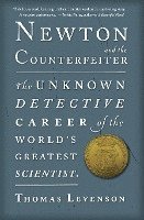 Newton and the Counterfeiter: The Unknown Detective Career of the World's Greatest Scientist 1