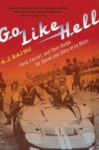 bokomslag Go Like Hell: Ford, Ferrari, and Their Battle for Speed and Glory at Le Mans