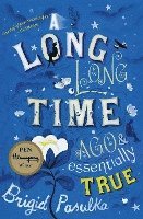 Brigid Pasulka - A Long, Long Time Ago and Essentially True, Häftad