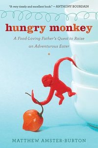 bokomslag Hungry Monkey: A Food-Loving Father's Quest to Raise an Adventurous Eater
