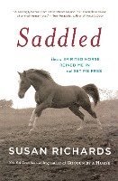 Saddled: How a Spirited Horse Reined Me in and Set Me Free 1