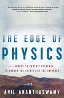 Anil Ananthaswamy - The Edge of Physics: A Journey to Earth's Extremes to Unlock the Secrets of the Universe, Häftad