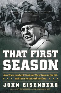 bokomslag That First Season: How Vince Lombardi Took the Worst Team in the NFL and Set It on the Path to Glory