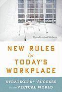 New Rules for Today's Workplace: Strategies for Success in the Virtual World