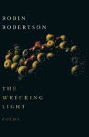 Robin Robertson - Wrecking Light, Häftad