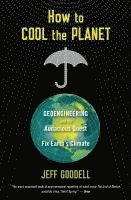 bokomslag How to Cool the Planet: Geoengineering and the Audacious Quest to Fix Earth's Climate