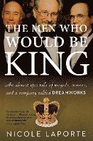 bokomslag The Men Who Would Be King: An Almost Epic Tale of Moguls, Movies, and a Company Called DreamWorks