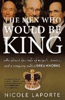 The Men Who Would Be King: An Almost Epic Tale of Moguls, Movies, and a Company Called DreamWorks 1