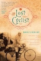 bokomslag The Lost Cyclist: The Epic Tale of an American Adventurer and His Mysterious Disappearance