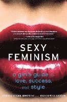 bokomslag Sexy Feminism: A Girl's Guide to Love, Success, and Style