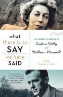 bokomslag What There Is to Say We Have Said: The Correspondence of Eudora Welty and William Maxwell