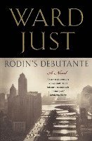 Ward Just - Rodin's Debutante, Häftad