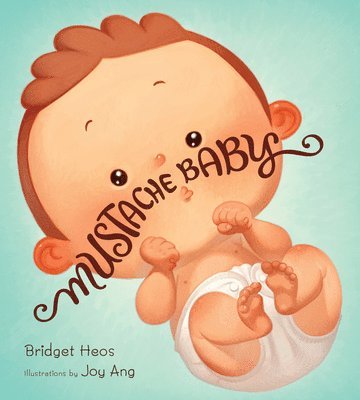 Bridget Heos - Mustache Baby, Inbunden