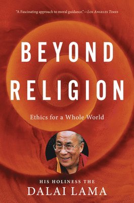 H. H. Dalai Lama, Alexander Norman, H H Dalai Lama - Beyond Religion: Ethics for a Whole World, Häftad