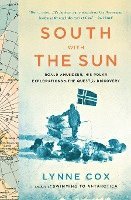 bokomslag South with the Sun: Roald Amundsen, His Polar Explorations, and the Quest for Discovery