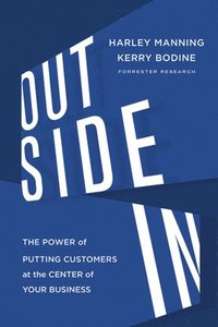 bokomslag Outside in: The Power of Putting Customers at the Center of Your Business
