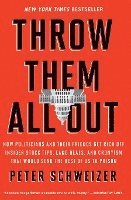 bokomslag Throw Them All Out: How Politicians and Their Friends Get Rich Off Insider Stock Tips, Land Deals, and Cronyism That Would Send the Rest o