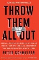 bokomslag Throw Them All Out: How Politicians and Their Friends Get Rich Off Insider Stock Tips, Land Deals, and Cronyism That Would Send the Rest o