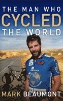 Mark Beaumont - Man Who Cycled The World, Häftad