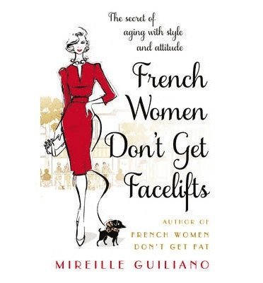 Mireille Guiliano - French Women Don't Get Facelifts, Häftad