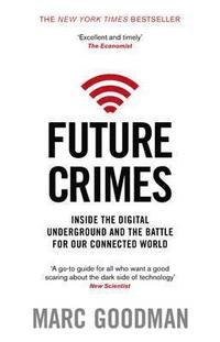 bokomslag Future Crimes: A Journey to the Dark Side of Technology - and How to Survive it