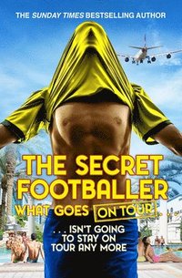 bokomslag The Secret Footballer: What Goes on Tour