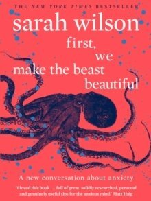 Sarah Wilson - First, We Make the Beast Beautiful, Häftad