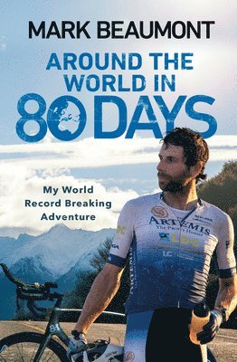 Mark Beaumont - Around the World in 80 Days, Häftad