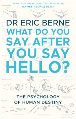 Eric Berne - What Do You Say After You Say Hello, Häftad