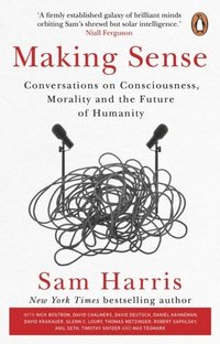 bokomslag Making Sense: Conversations on Consciousness, Morality and the Future of Humanity