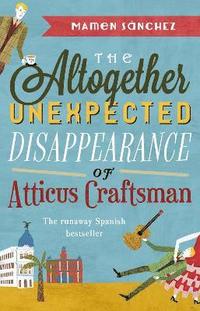 bokomslag The Altogether Unexpected Disappearance of Atticus Craftsman
