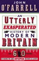 John O'Farrell - Utterly Exasperated History of Modern Britain, Häftad