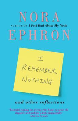 Nora Ephron - I Remember Nothing and other reflections, Häftad