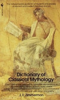 bokomslag The Dictionary of Classical Mythology: The Dictionary of Classical Mythology: The Indispensable Guide for All Students and Readers of Ancient and Mode